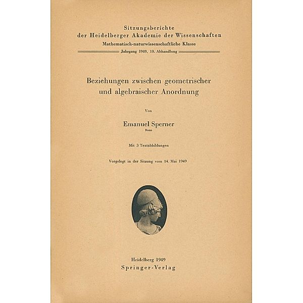 Beziehungen zwischen geometrischer und algebraischer Anordnung / Sitzungsberichte der Heidelberger Akademie der Wissenschaften Bd.1949 / 10, E. Sperner