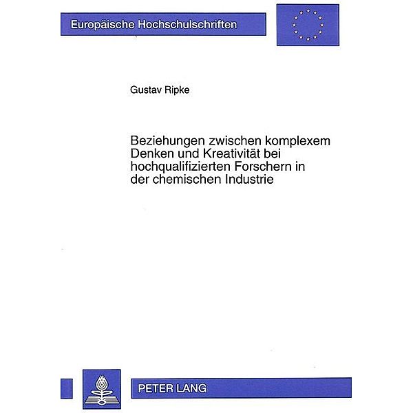 Beziehungen zwischen komplexem Denken und Kreativität bei hochqualifizierten Forschern in der chemischen Industrie, Gustav Ripke