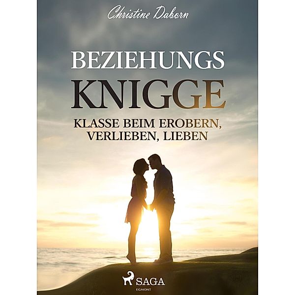 Beziehungs-Knigge - Klasse beim Erobern, Verlieben, Lieben, Christine Daborn