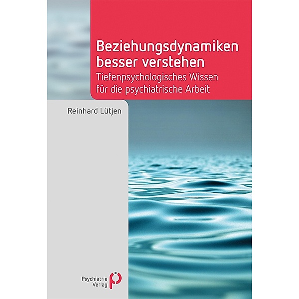Beziehungsdynamiken besser verstehen / Fachwissen (Psychatrie Verlag), Reinhard Lütjen