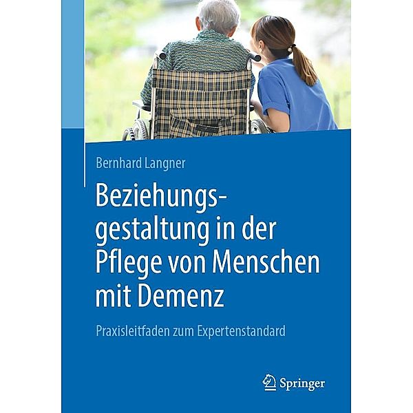 Beziehungsgestaltung in der Pflege von Menschen mit Demenz, Bernhard Langner