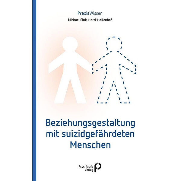 Beziehungsgestaltung mit suizidgefährdeten Menschen, Michael Eink, Horst Haltenhof
