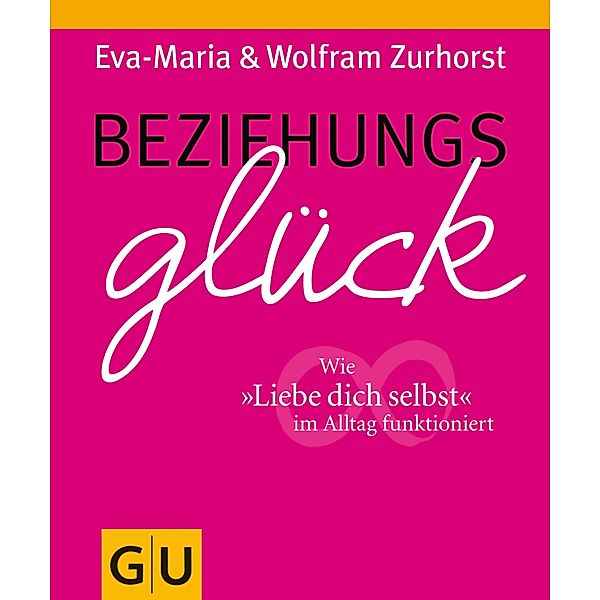 Beziehungsglück / GU Partnerschaft & Familie Einzeltitel, Eva-Maria Zurhorst, Wolfram Zurhorst