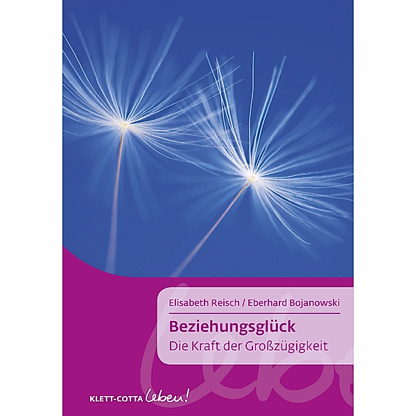 Beziehungsglück (Klett-Cotta Leben!), Elisabeth Reisch, Eberhard Bojanowski
