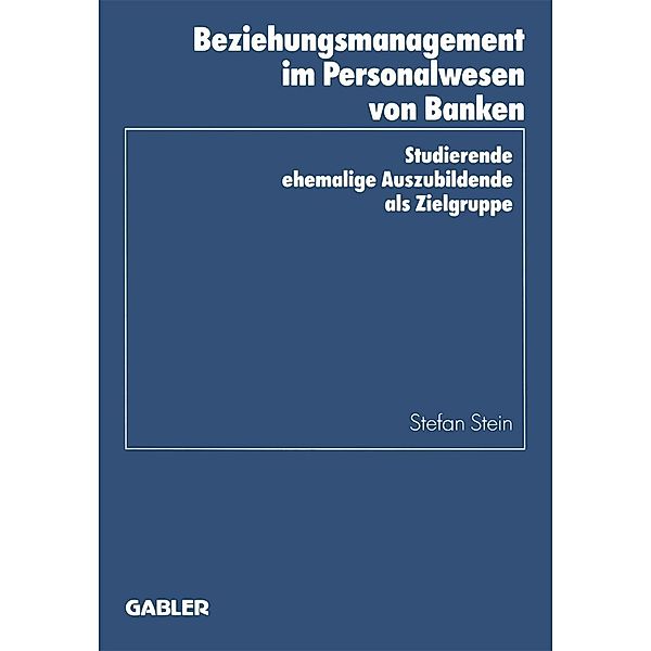 Beziehungsmanagement im Personalwesen von Banken / Schriftenreihe des Instituts für Kredit- und Finanzwirtschaft Bd.23, Stefan Stein