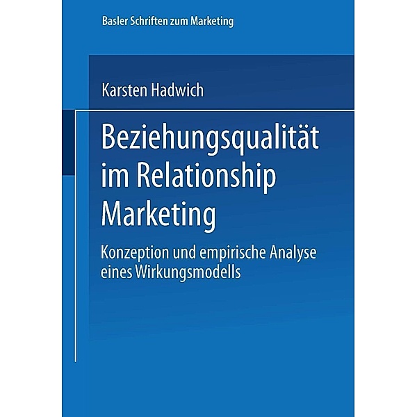 Beziehungsqualität im Relationship Marketing / Basler Schriften zum Marketing, Karsten Hadwich