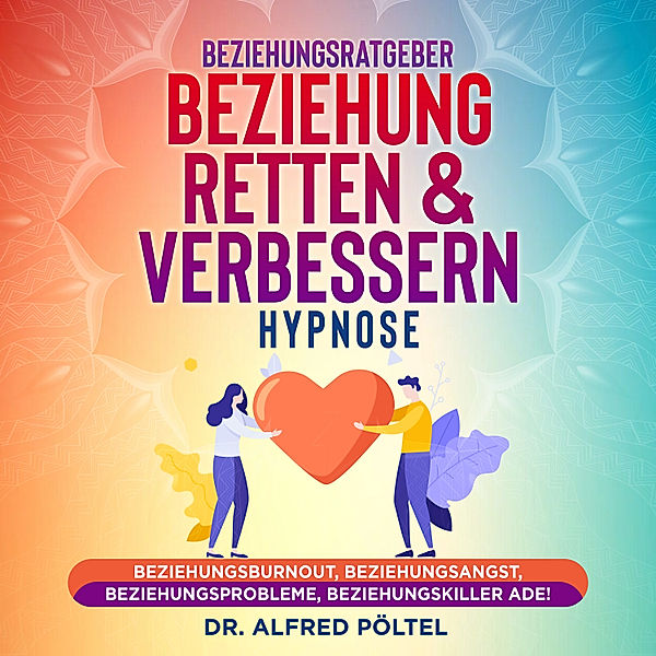 Beziehungsratgeber: Beziehung retten & verbessern - Hypnose, Dr. Alfred Pöltel