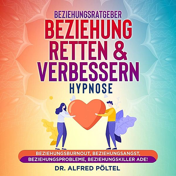 Beziehungsratgeber: Beziehung retten & verbessern - Hypnose, Dr. Alfred Pöltel