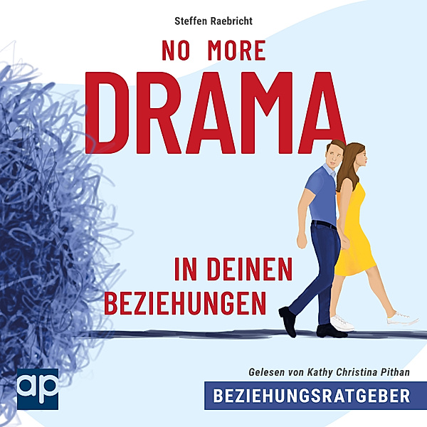 Beziehungsratgeber: No More Drama in deinen Beziehungen, Steffen Raebricht