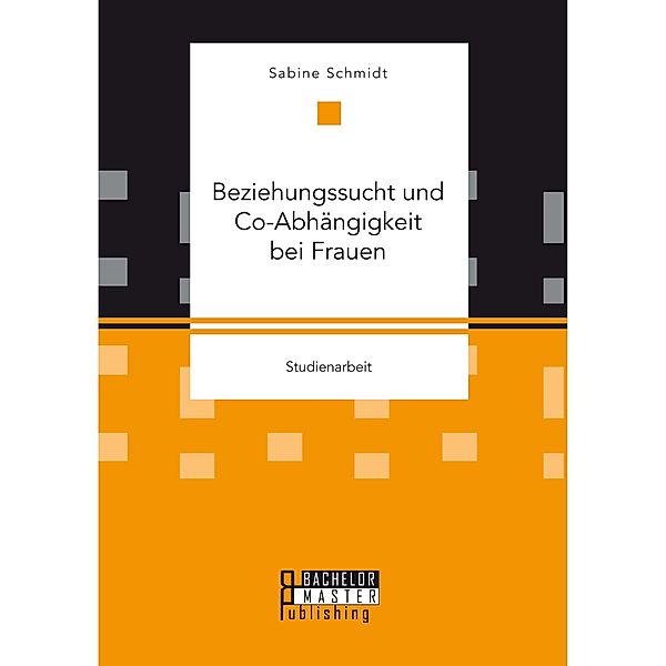 Beziehungssucht und Co-Abhängigkeit bei Frauen, Sabine Schmidt