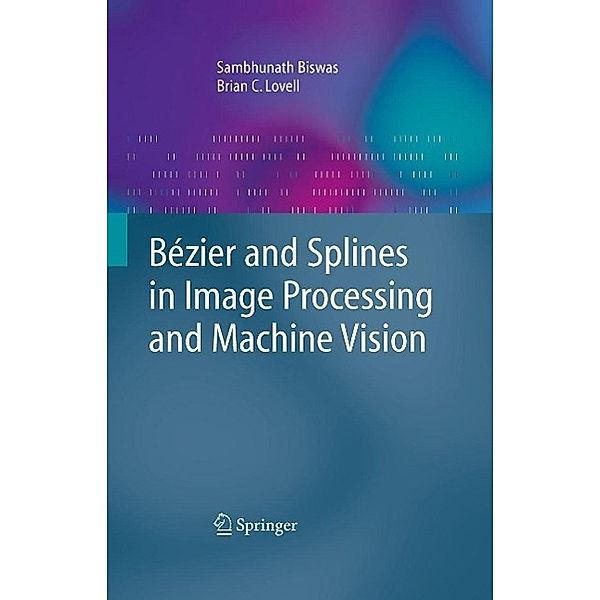 Bézier and Splines in Image Processing and Machine Vision, Sambhunath Biswas, Brian C. Lovell