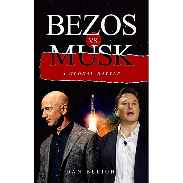 Bezos vs. Musk - A Global Battle, Dan Bleigh