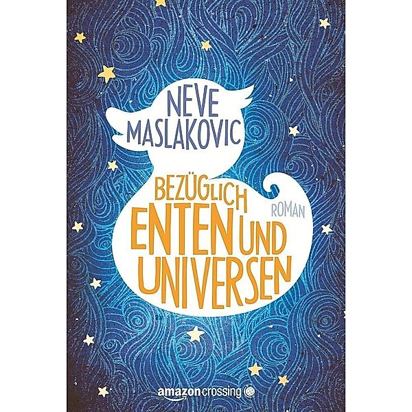 Bezüglich Enten und Universen: Roman, Neve Maslakovic