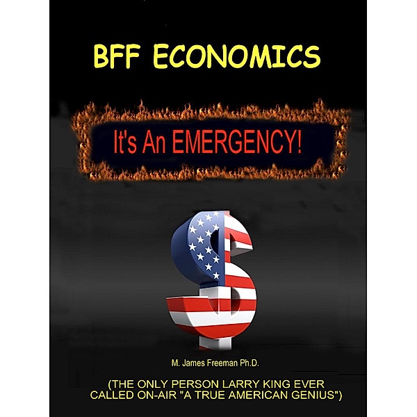BFF Economics: It's an Emergency! / eBookIt.com, M. James Freeman