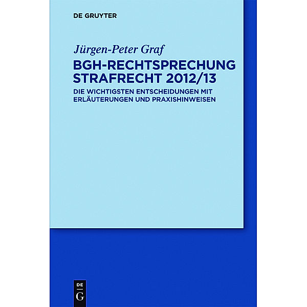 BGH-Rechtsprechung Strafrecht 2012/13, Jürgen-Peter Graf