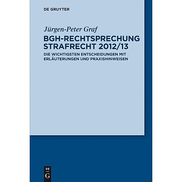 BGH-Rechtsprechung Strafrecht 2012/13, Jürgen-Peter Graf