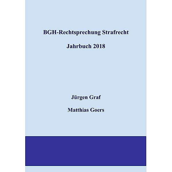 BGH-Rechtsprechung Strafrecht - Jahrbuch 2018, Jürgen-Peter Graf, Matthias Goers