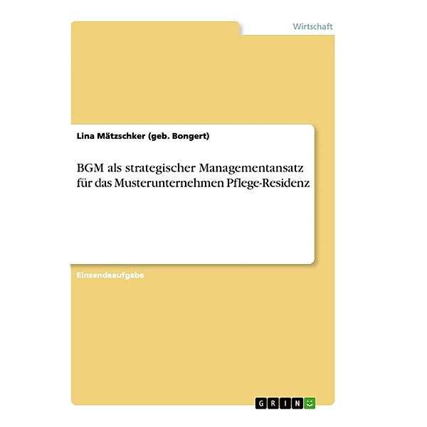 BGM als strategischer Managementansatz für das Musterunternehmen Pflege-Residenz, Lina Mätzschker (geb. Bongert)