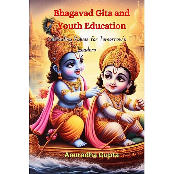 Bhagavad Gita and Youth Education, Anuradha Gupta