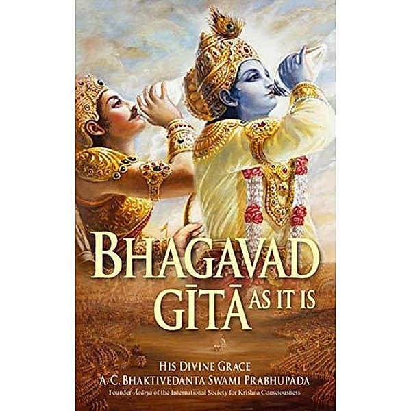 Bhagavad gita as it is, A. C. Bhaktivedanta Swami Prabhupada