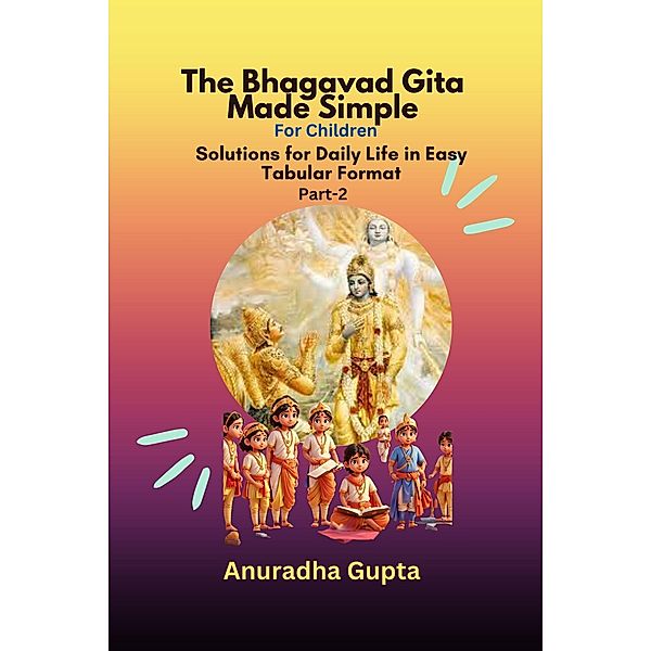 Bhagavad Gita Made Simple Part- 2, Anuradha Gupta