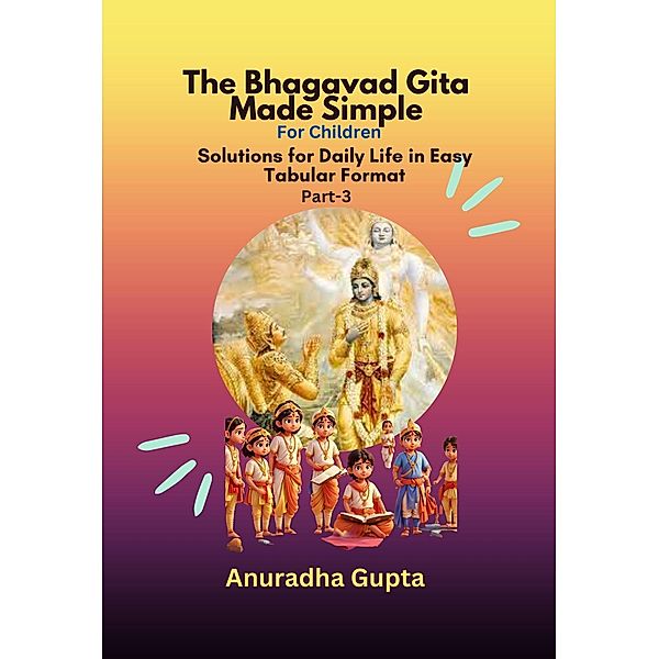 Bhagavad Gita Made Simple Part-3, Anuradha Gupta