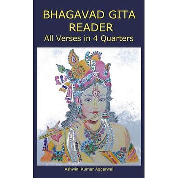 Bhagavad Gita Reader / Devotees of Sri Sri Ravi Shankar Ashram, Ashwini Kumar Aggarwal