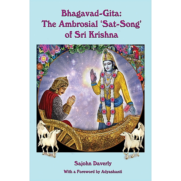 Bhagavad-Gita: The Ambrosial 'Sat-Song' of Sri Krishna, Sajohn Daverly