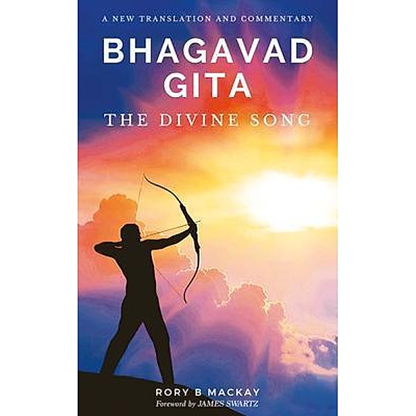 Bhagavad Gita - The Divine Song, Rory B Mackay