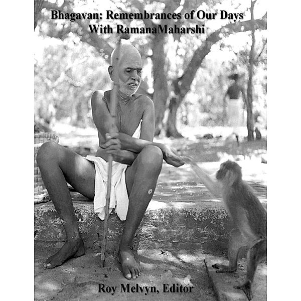 Bhagavan: Remembrances of Our Days with Ramana Maharshi, Roy Melvyn