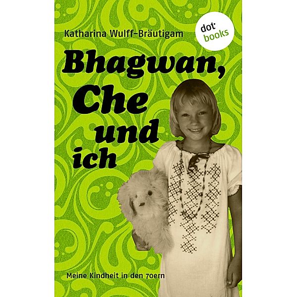 Bhagwan, Che und ich, Katharina Wulff-Bräutigam