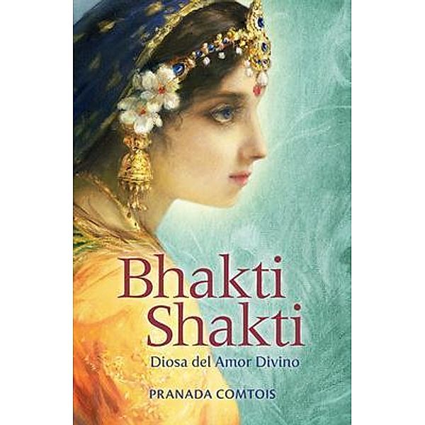 Bhakti Shakti / La serie Bhakti Bd.2, Pranada Comtois