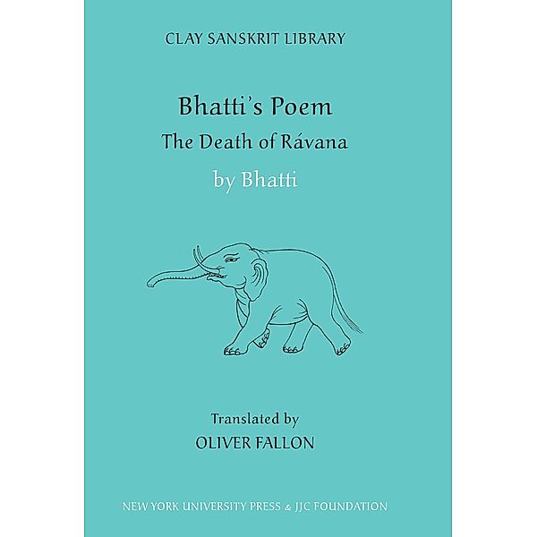 Bhatti's Poem: The Death of Ravana / Clay Sanskrit Library Bd.52