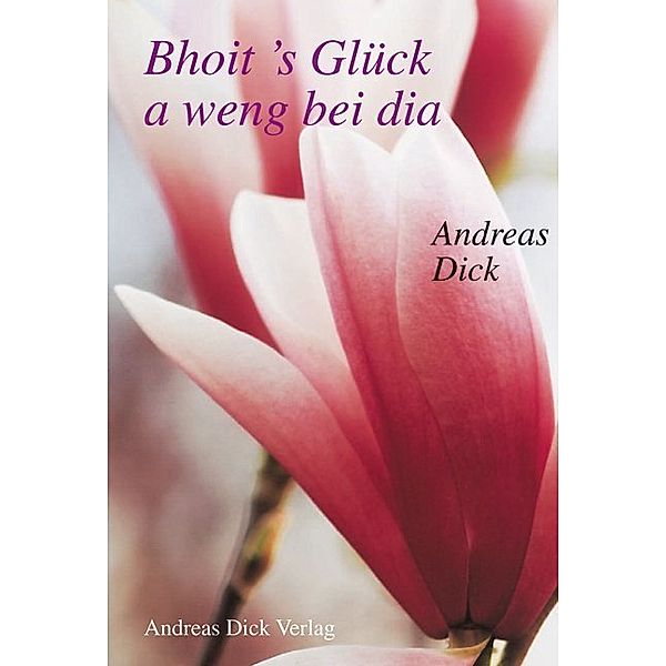 Bhoit's Glück a weng bei dia, Andreas Dick