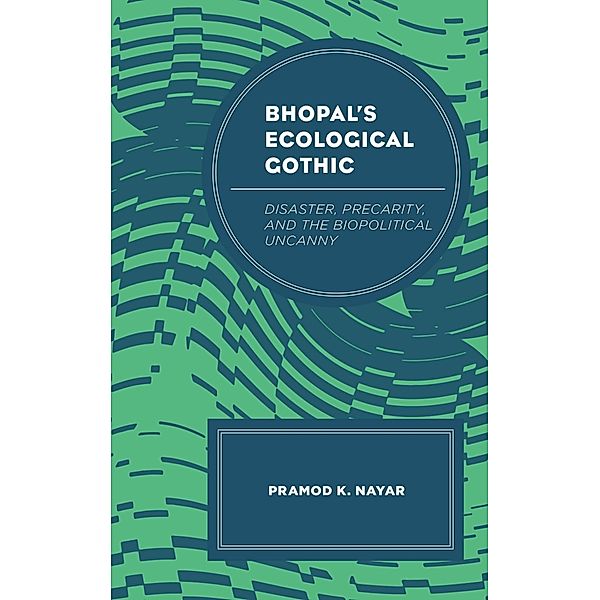 Bhopal's Ecological Gothic / Ecocritical Theory and Practice, Pramod K. Nayar