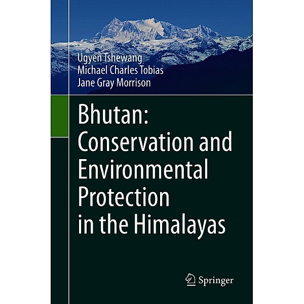 Bhutan: Conservation and Environmental Protection in the Himalayas, Ugyen Tshewang, Michael Charles Tobias, Jane Gray Morrison