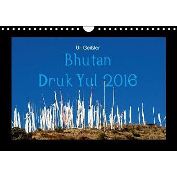 Bhutan Druk Yul 2016 (Wandkalender 2016 DIN A4 quer), Uli Geißler