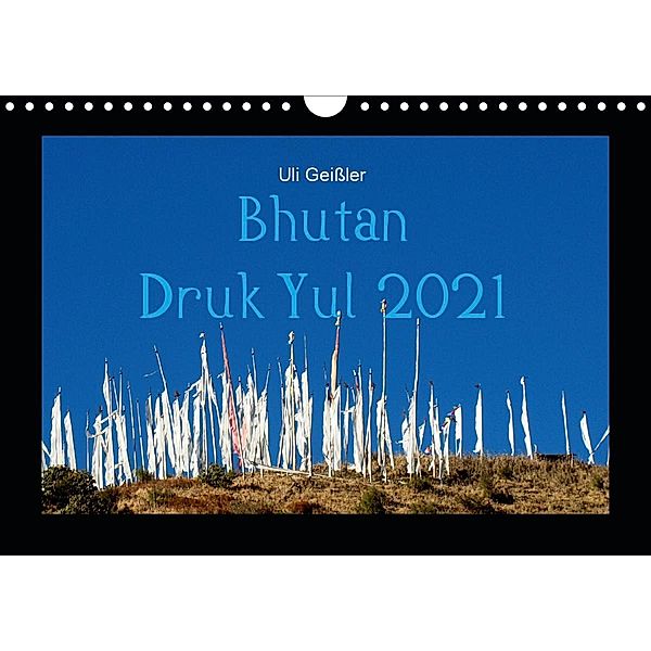 Bhutan Druk Yul 2021 (Wandkalender 2021 DIN A4 quer), Uli Geissler