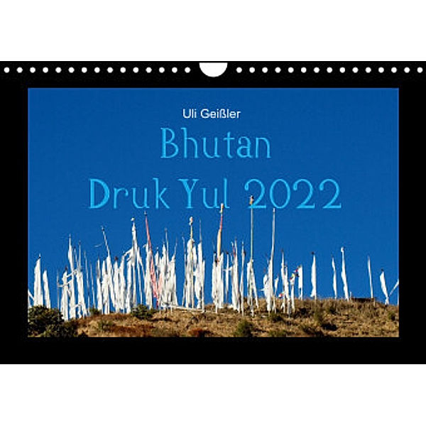 Bhutan Druk Yul 2022 (Wandkalender 2022 DIN A4 quer), Uli Geißler