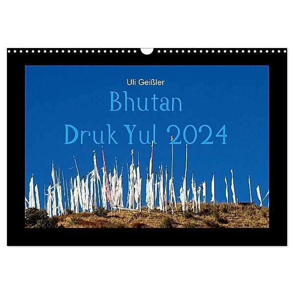 Bhutan Druk Yul 2024 (Wandkalender 2024 DIN A3 quer), CALVENDO Monatskalender, Uli Geissler