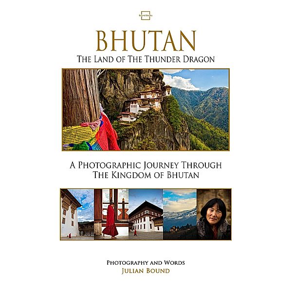 Bhutan, The Land of The Thunder Dragon (Photography Books by Julian Bound) / Photography Books by Julian Bound, Julian Bound