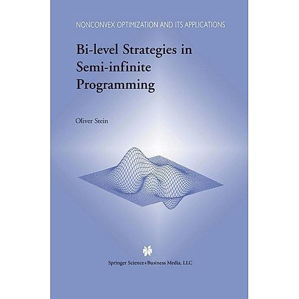 Bi-Level Strategies in Semi-Infinite Programming / Nonconvex Optimization and Its Applications Bd.71, Oliver Stein