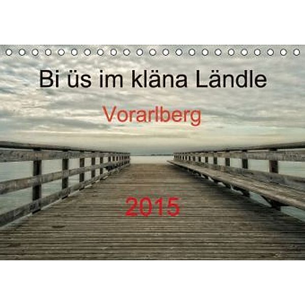 Bi üs im kläna Ländle - Vorarlberg 2015AT-Version (Tischkalender 2015 DIN A5 quer), Hernegger Arnold
