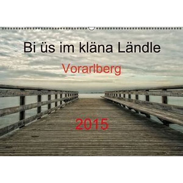 Bi üs im kläna Ländle - Vorarlberg 2015AT-Version (Wandkalender 2015 DIN A2 quer), Hernegger Arnold