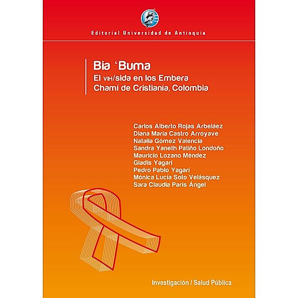 Bia 'Buma El VIH/SIDA en los Embera Chamí de Cristianía, Colombia, Carlos Alberto Rojas Arbeláez, Diana María Castro, Natalia Gómez, Sandra Yaneth Patiño, Mauricio Lozano, Gladis Yagarí, Pedro Pablo Yagarí, Mónica Lucía Soto, Sara Claudia París