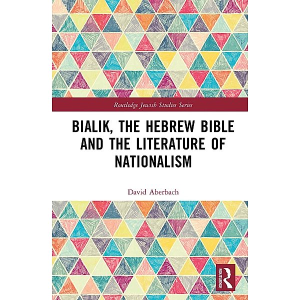 Bialik, the Hebrew Bible and the Literature of Nationalism, David Aberbach