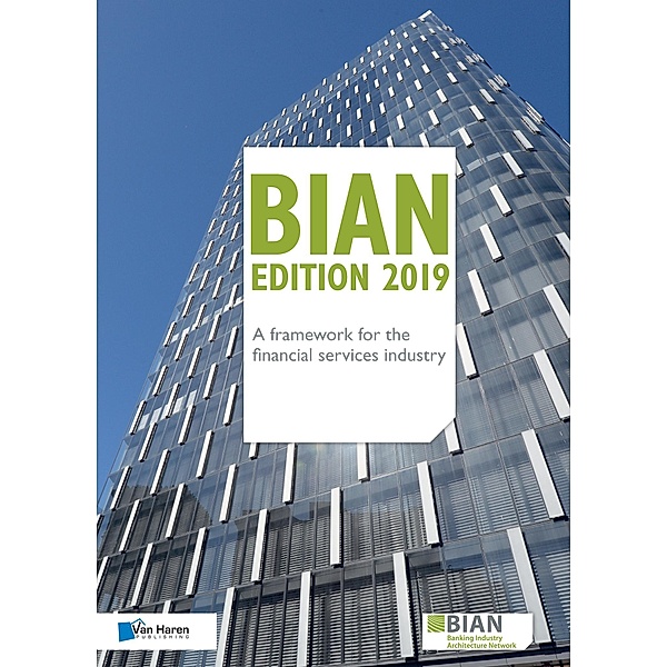 BIAN Edition 2019 - A framework for the financial services industry, Guy Rackham, Hans Tesselaar, Klaas de Groot