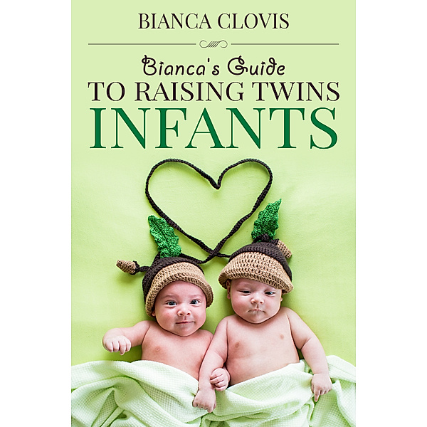 Bianca's Guide to Raising Twins: Infancy, Bianca Clovis