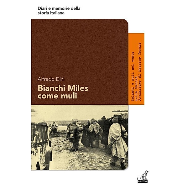 Bianchi Miles come muli / Diari e memorie della storia italiana Bd.15, Alfredo Dini