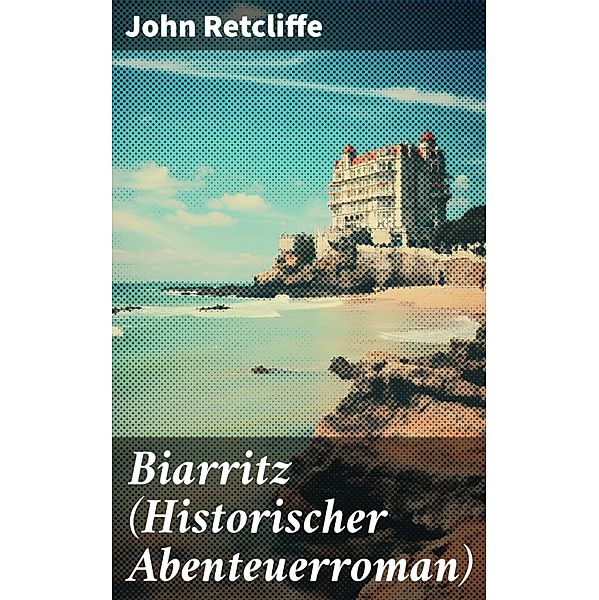 Biarritz (Historischer Abenteuerroman), John Retcliffe
